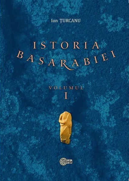 Istoria Basarabiei. Volumul I | Ion Turcanu