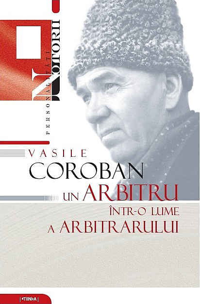 Vasile Coroban. Un arbitru intr-o lume a arbitrarului |