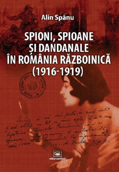 Spioni, spioane si dandanale in Romania razboinica (1916-1919) | Alin Spanu