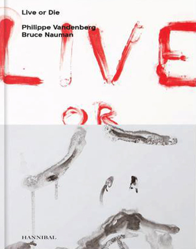 Live or Die: Philippe Vandenberg and Bruce Nauman |