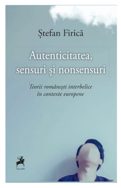 Autenticitatea, Sensuri si Nonsensuri | Stefan Firica carturesti.ro imagine 2022