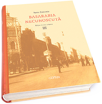 Basarabia necunoscuta – Vol. III | Iurie Colesnic Cartier Carte