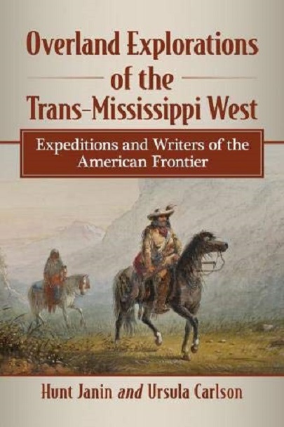 Overland Explorations of the Trans-Mississippi West | Hunt Janin, Ursula Carlson