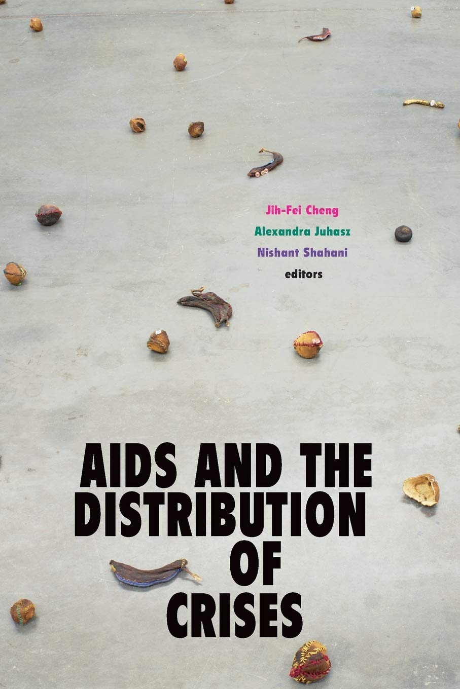AIDS and the Distribution of Crises | Jih-Fei Cheng, Alexandra Juhasz, Nishant Shahani