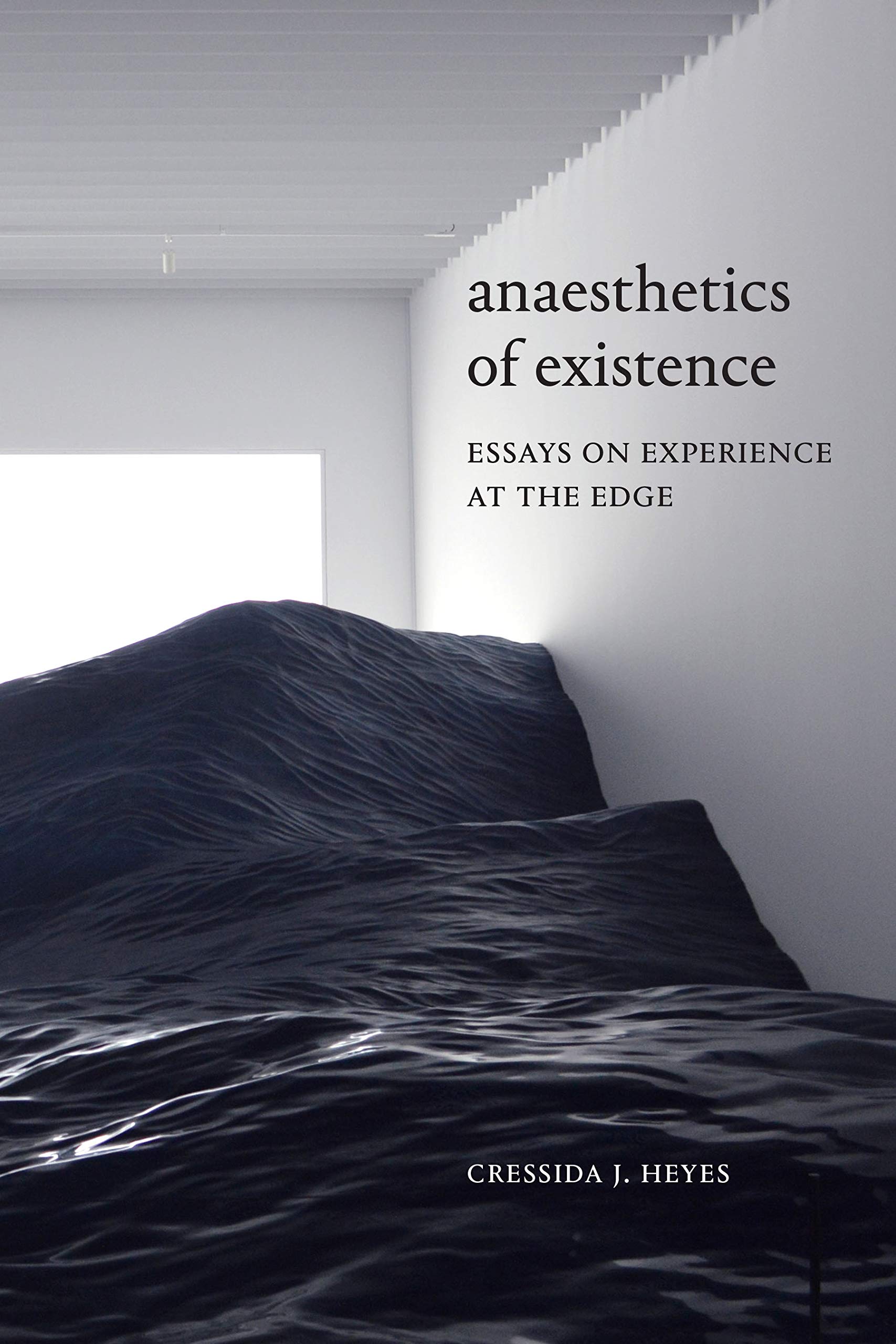 Anaesthetics of Existence | Cressida J. Heyes