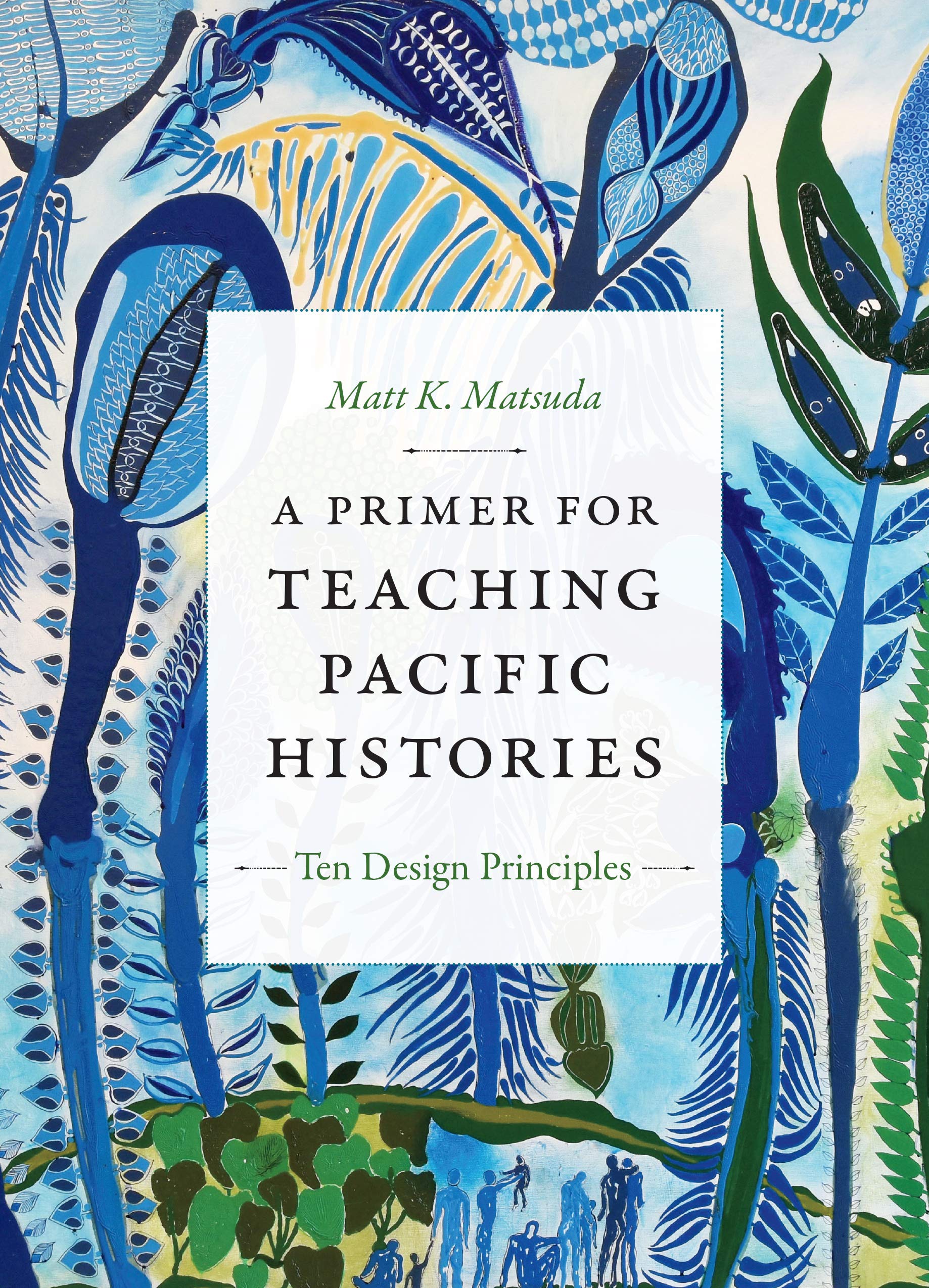 Primer for Teaching Pacific Histories | Matt K. Matsuda