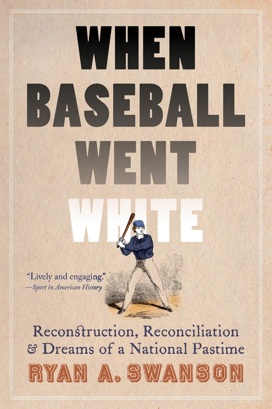 When Baseball Went White | Ryan A. Swanson