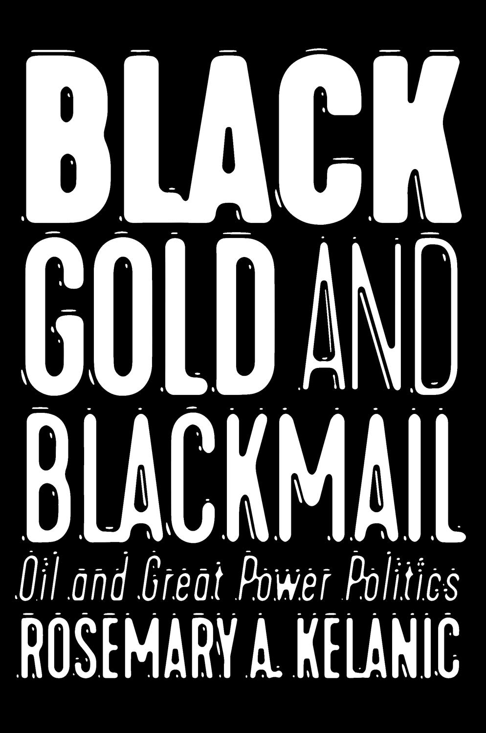 Black Gold and Blackmail | Rosemary A. Kelanic