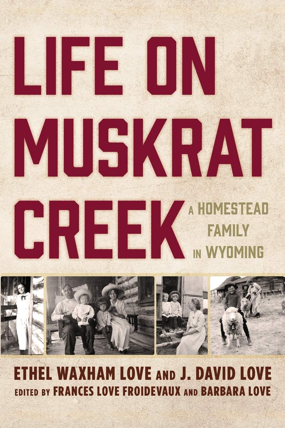 Life on Muskrat Creek | Ethel Waxham Love, J. David Love , Frances Love Froidevaux