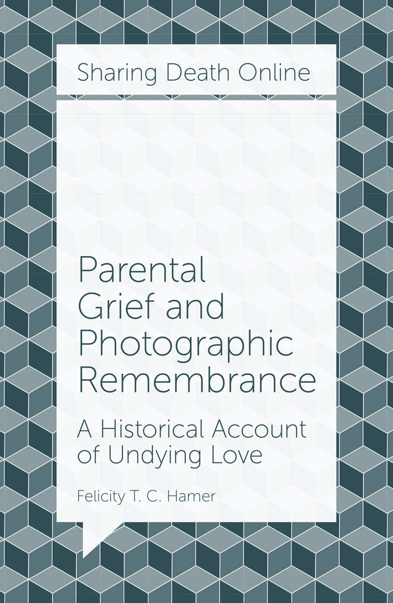 Parental Grief and Photographic Remembrance | Felicity T. C. Hamer