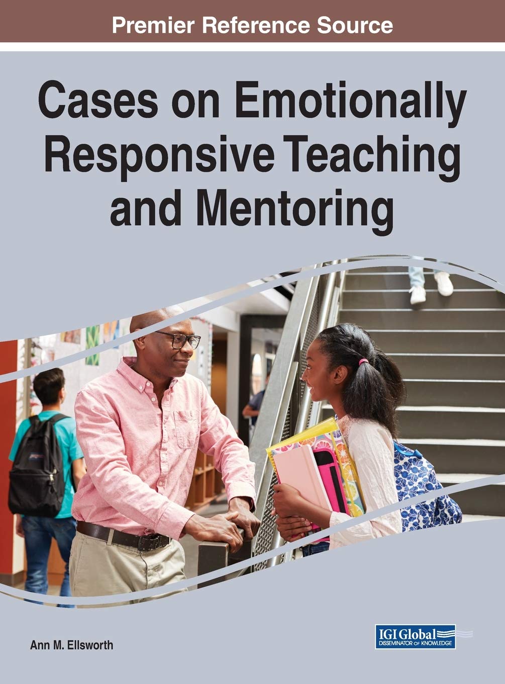 Cases on Emotionally Responsive Teaching and Mentoring | Ann M. Ellsworth