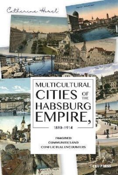 Multicultural Cities of the Habsburg Empire, 1880-1914 | Catherine Horel