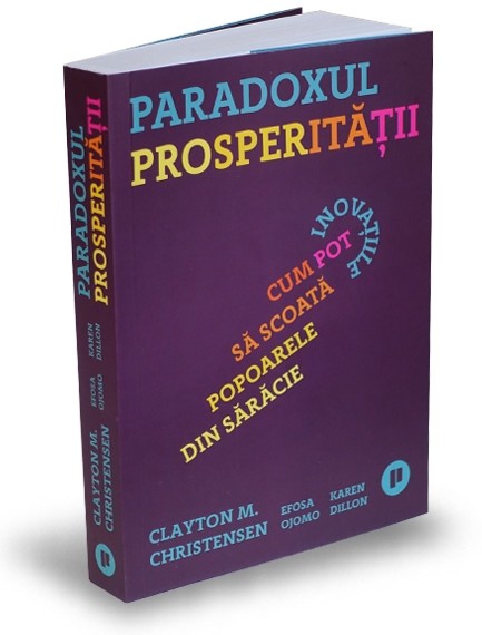 Paradoxul prosperitatii | Clayton M. Christensen, Efosa Ojomo, Karen Dillon carturesti.ro imagine 2022 cartile.ro