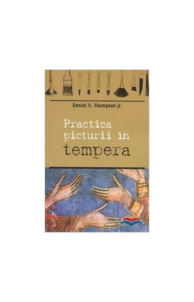 Practica picturii in tempera | Daniel V. Thompson jr. carturesti 2022