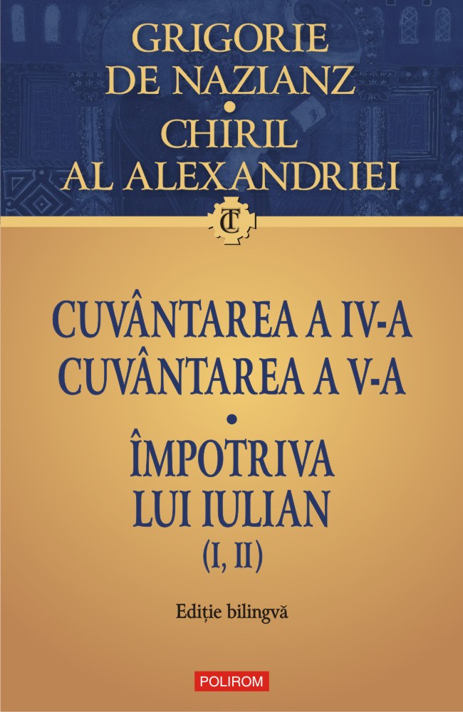 Cuvantarea a IV-a. Cuvantarea a V-a. Impotriva lui Iulian (I, II). Editie bilingva | Grigorie de Nazianz, Chiril al Alexandriei (ediție imagine 2022