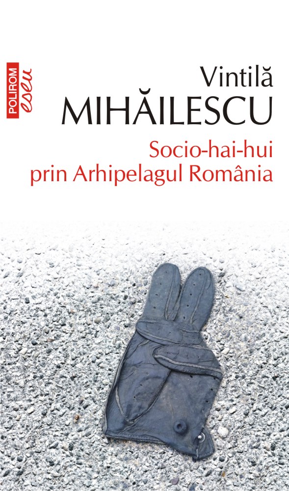 Socio-hai-hui prin Arhipelagul Romania | Vintila Mihailescu carturesti.ro