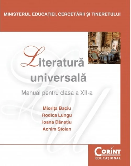 Literatura universala - Manual pentru clasa a XII-a | Miorita Baciu, Rodica Lungu, Ioana Danetiu