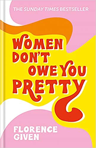 Women Don\'t Owe You Pretty | Florence Given