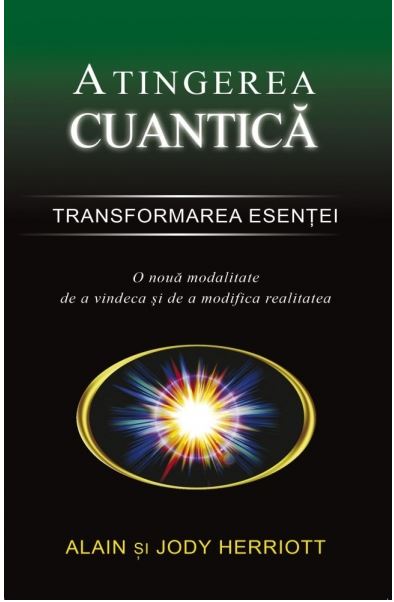 Atingerea cuantica – Transformarea esentei | Alain Herriott, Jody Herriott