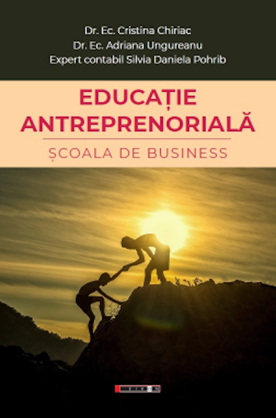 Educatie antreprenoriala: Scoala de business | Cristina Chiriac, Adriana Ungureanu, Silvia Daniela Pohrib