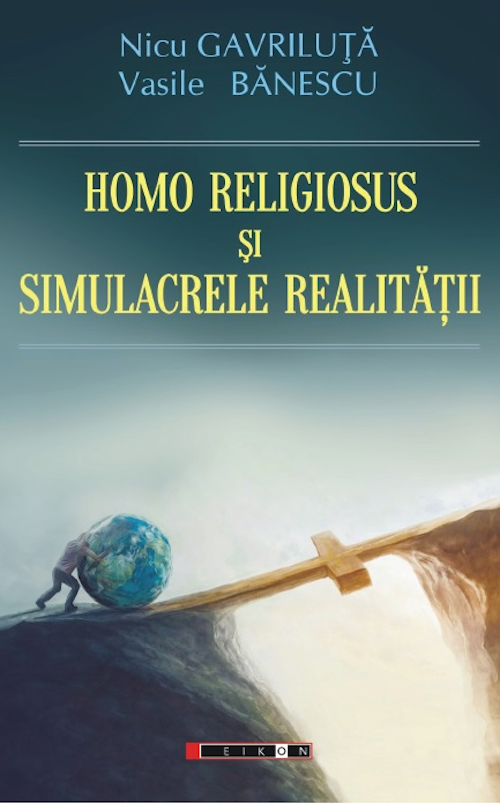 Homo Religiosus si simulacrele realitatii | Nicu Gavriluta, Vasile Banescu