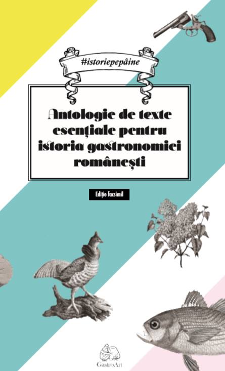 Antologie de texte esentiale pentru istoria gastronomiei romanesti | Cristina Elena Andrei carturesti.ro