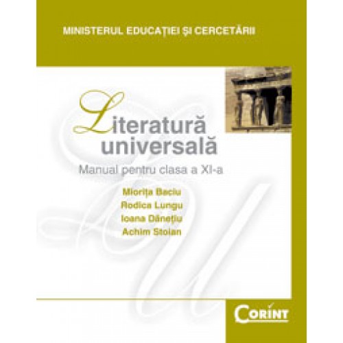 Literatura universala - Manual pentru clasa a XI-a | Miorita Baciu Got, Rodica Lungu, Ioana Danetiu, Achim Stoian