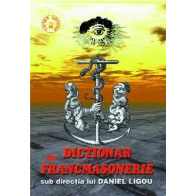 Dictionar de francmasonerie | Coord. Daniel Ligou
