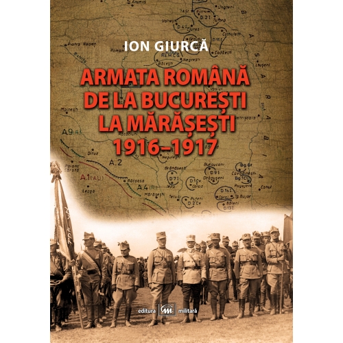 Armata romana de la Bucuresti la Marasesti | Ion Giurca