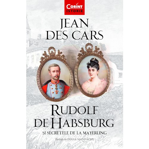 Rudolf de Habsburg si secretele de la Mayerling | Jean Des Cars