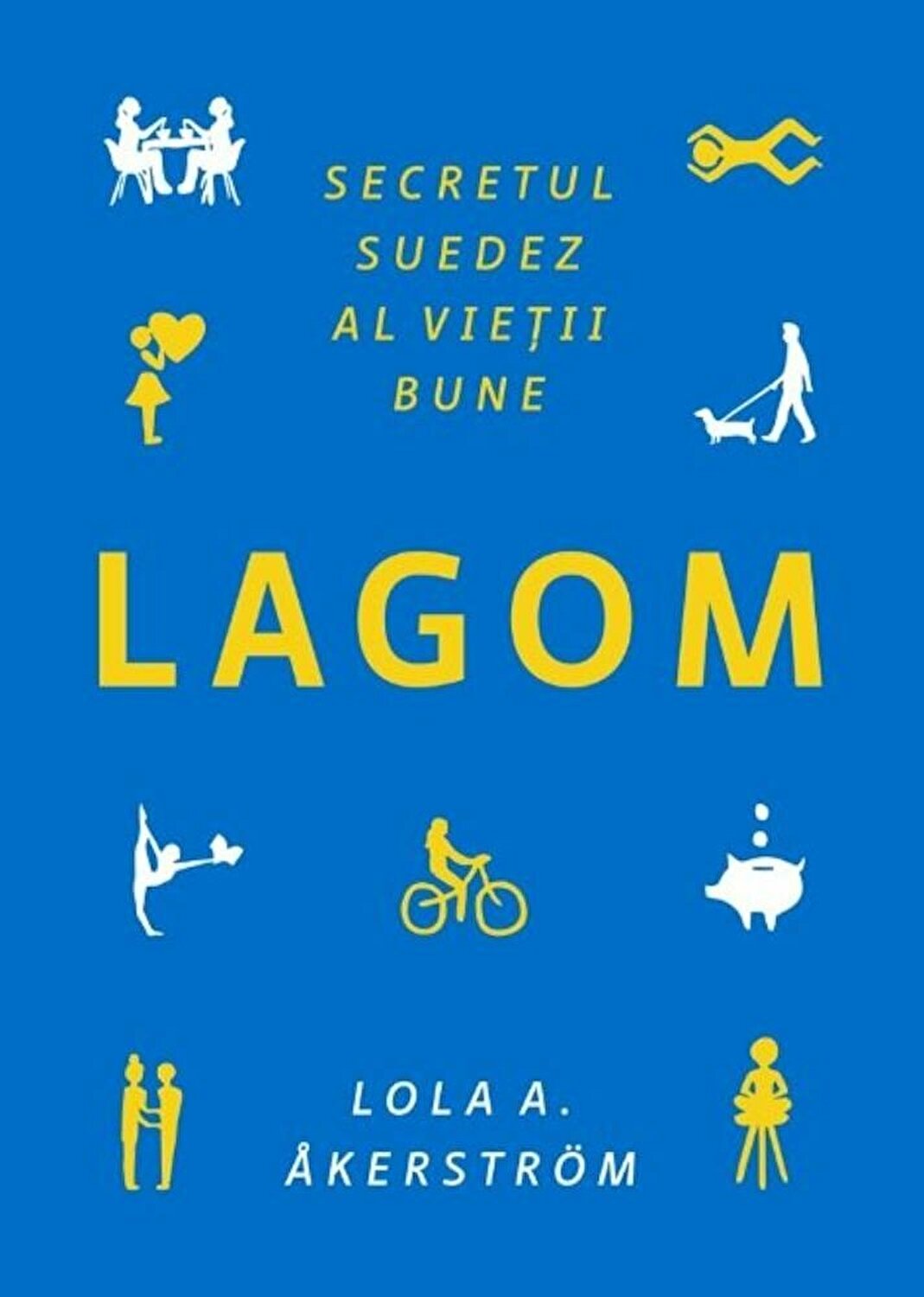 Lagom. Secretul suedez al vietii bune | Lola A. Akerstrom De La Carturesti Carti Dezvoltare Personala 2023-05-29 3