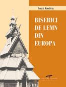 Biserici De Lemn Din Europa | Ioan Godea carturesti.ro poza noua