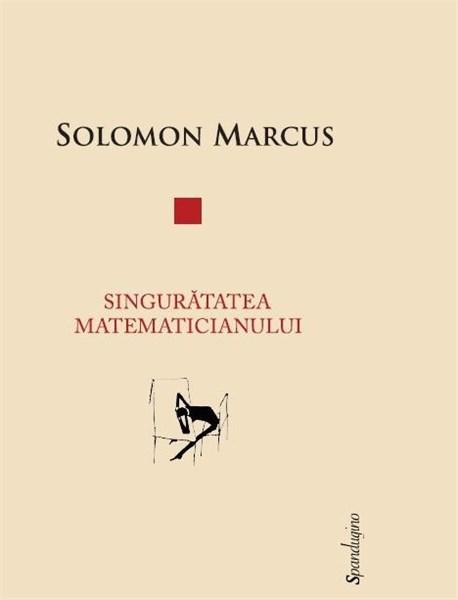 Singuratatea matematicianului | Solomon Marcus