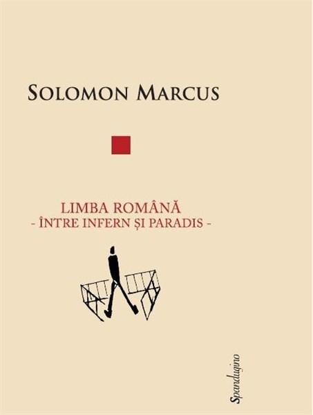 Limba romana. Intre infern si paradis | Solomon Marcus