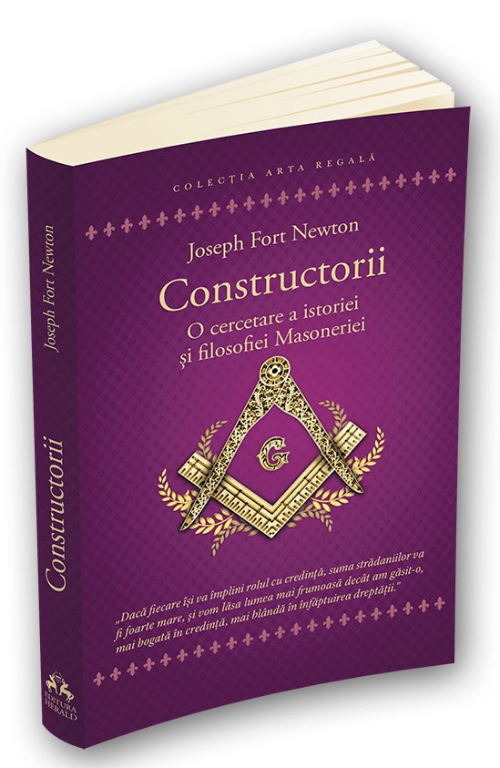 Constructorii – O cercetare a istoriei si filosofiei Masoneriei | Joseph Fort Newton carte