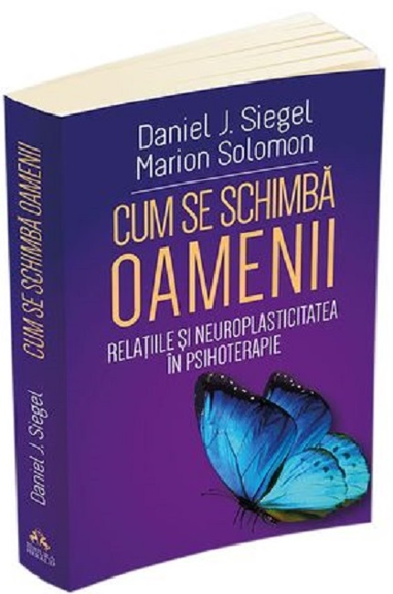 Cum se schimba oamenii | Daniel J. Siegel, Marion Solomon carturesti.ro