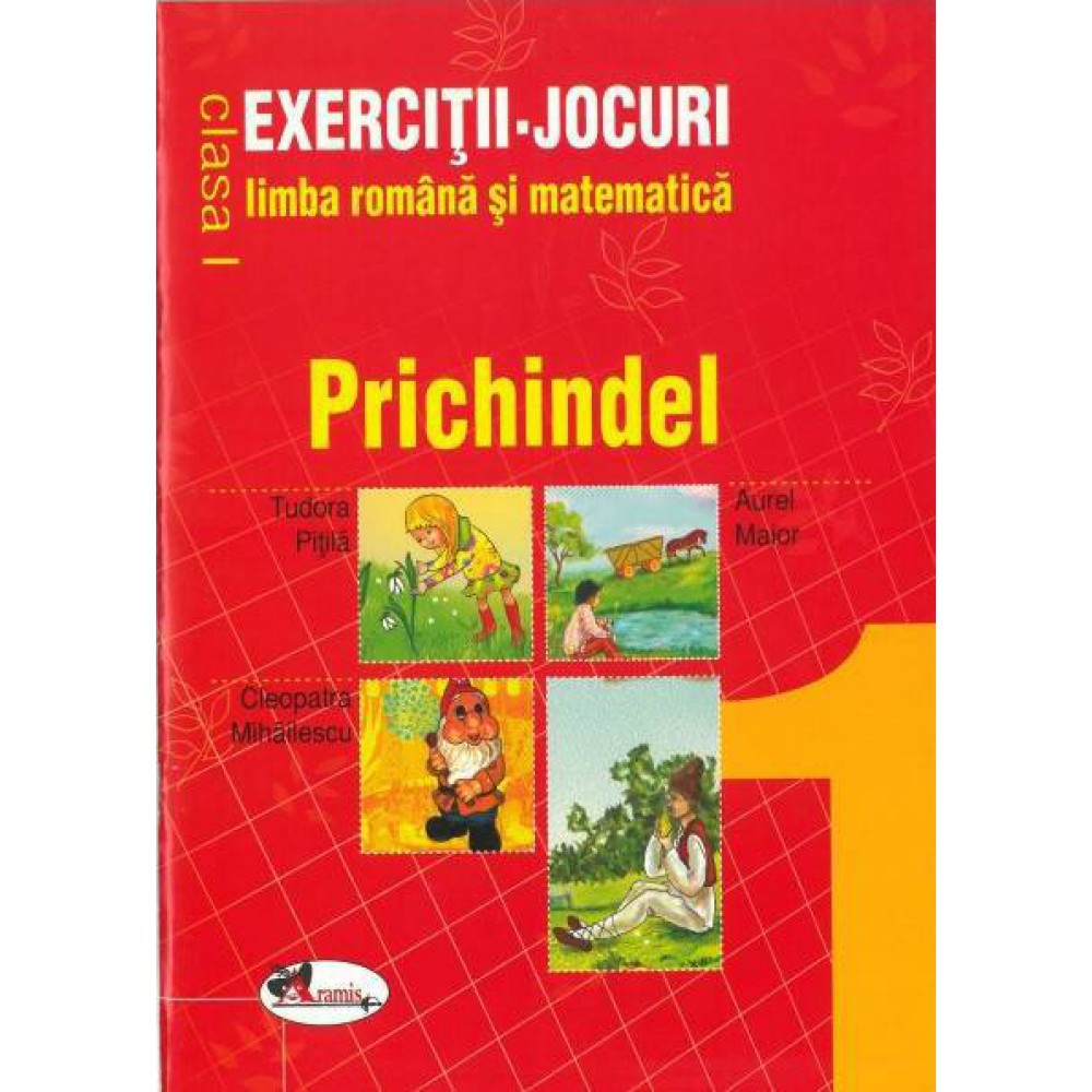 Exercitii - Jocuri limba romana si matematica Cls. I - Prichindel | Aurel Maior, Cleopatra Mihailescu, Tudora Pitila