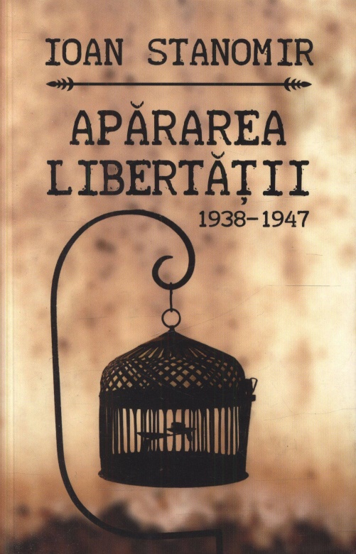 Apararea libertatii (1938-1947) | Ioan Stanomir