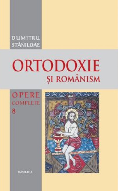 Ortodoxie si romanism | Dumitru Staniloae Basilica imagine 2022 cartile.ro