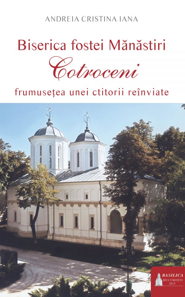 PDF Biserica fostei Manastiri Cotroceni | Andreia Cristina Iana Basilica Carte