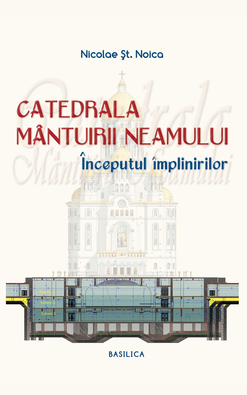 Catedrala Mantuirii Neamului – Inceputul implinirilor | Nicolae Stefan Noica