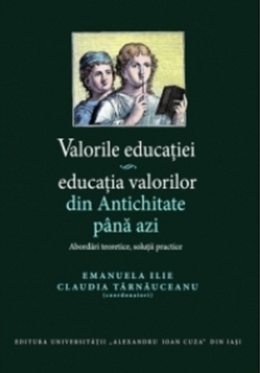 Valorile educatiei – Educatia valorilor din antichitate pana azi | Emanuela Ilie, Claudia Tărnăuceanu carturesti.ro Carte