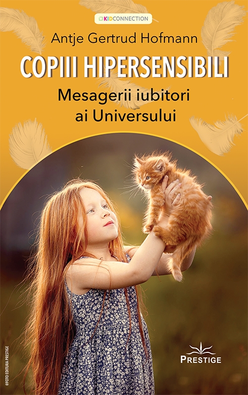 Copiii hipersensibili – Mesagerii iubitori ai universului | Antje Gertrud Hofmann carturesti.ro Carte