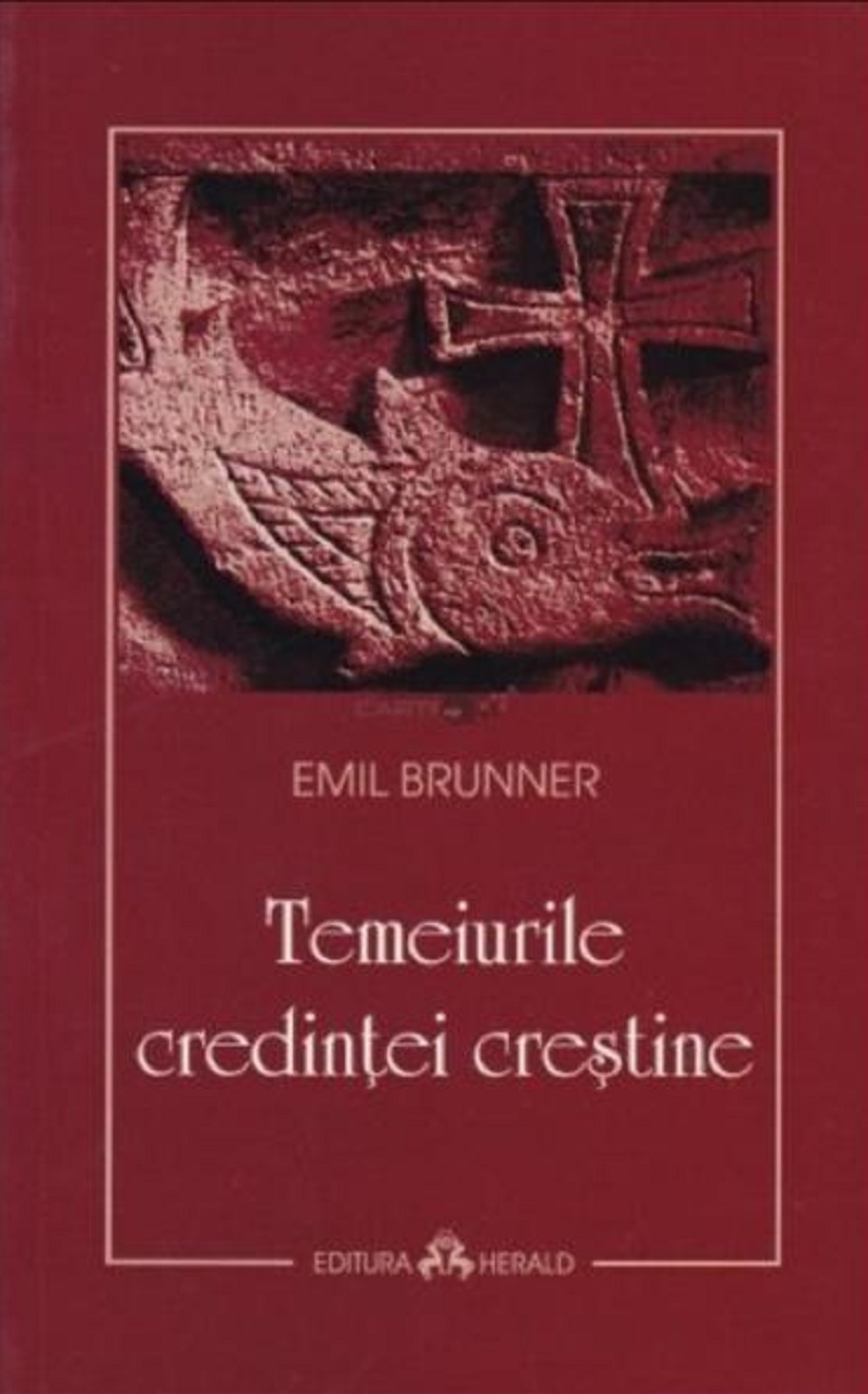 PDF Temeiurile credintei crestine | Emil Brunner carturesti.ro Carte