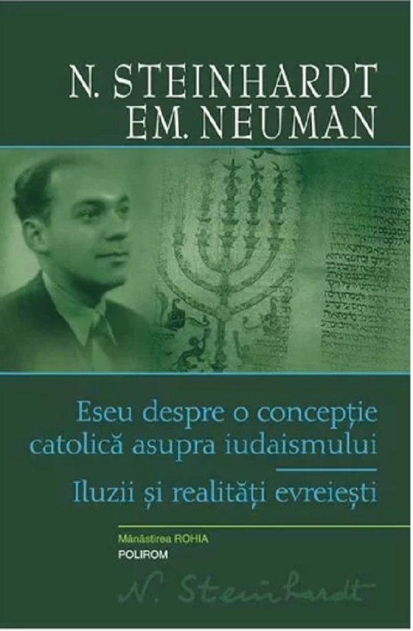 Eseu despre o conceptie catolica asupra iudaismului. Iluzii si realitati evreiesti | N. Steinhardt, Emanuel Neuman asupra