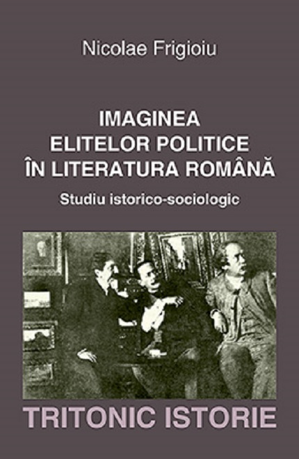 Imaginea elitelor politice in literatura romana | Nicolae Frigioiu Carte imagine 2022