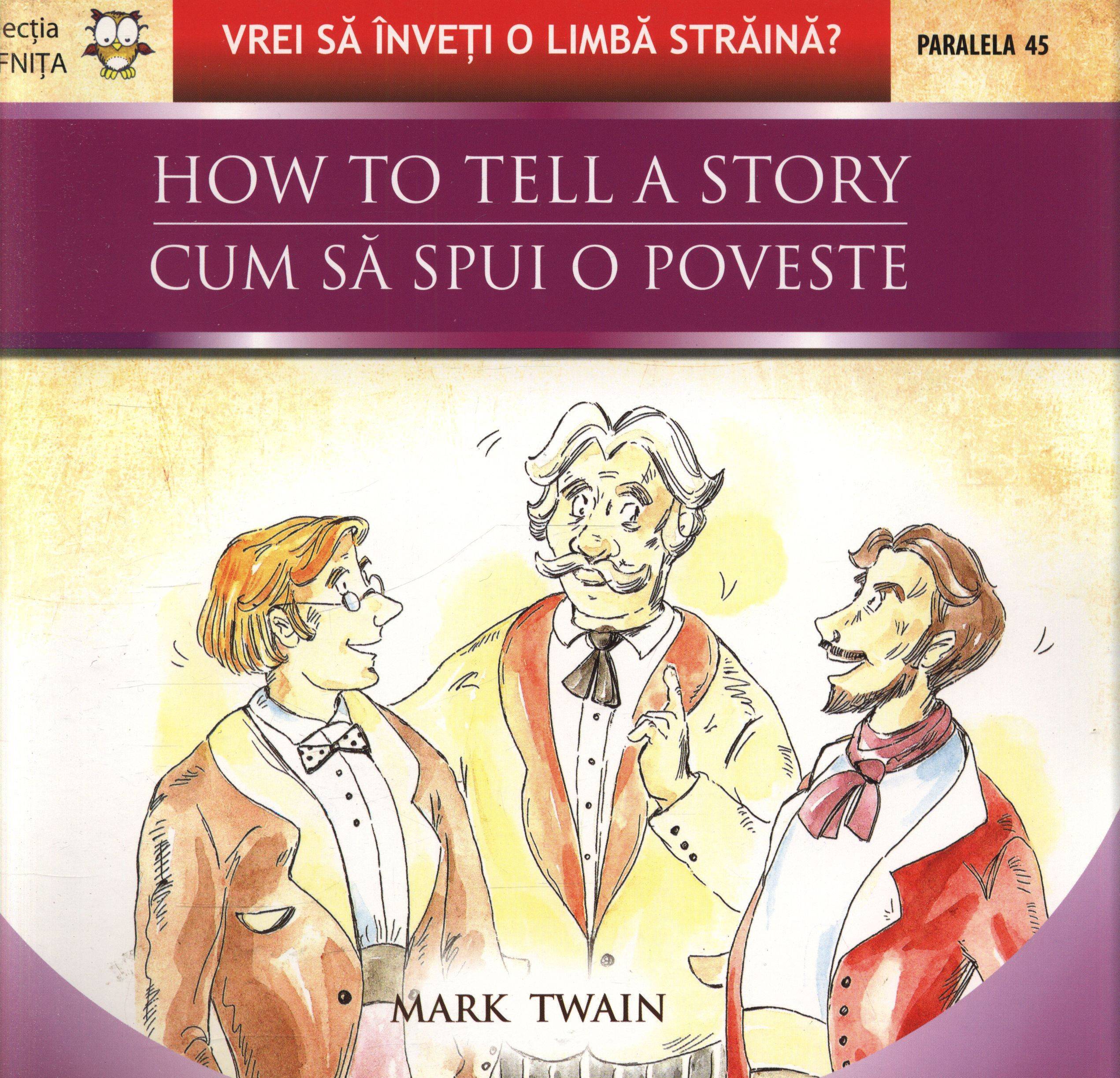 Cum Sa Spui O Poveste / How To Tell A Story | Mark Twain