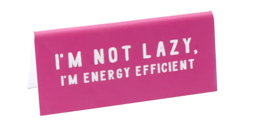 Semn de birou - I\'m Not Lazy, I\'m Energy Efficient | CGB Giftware