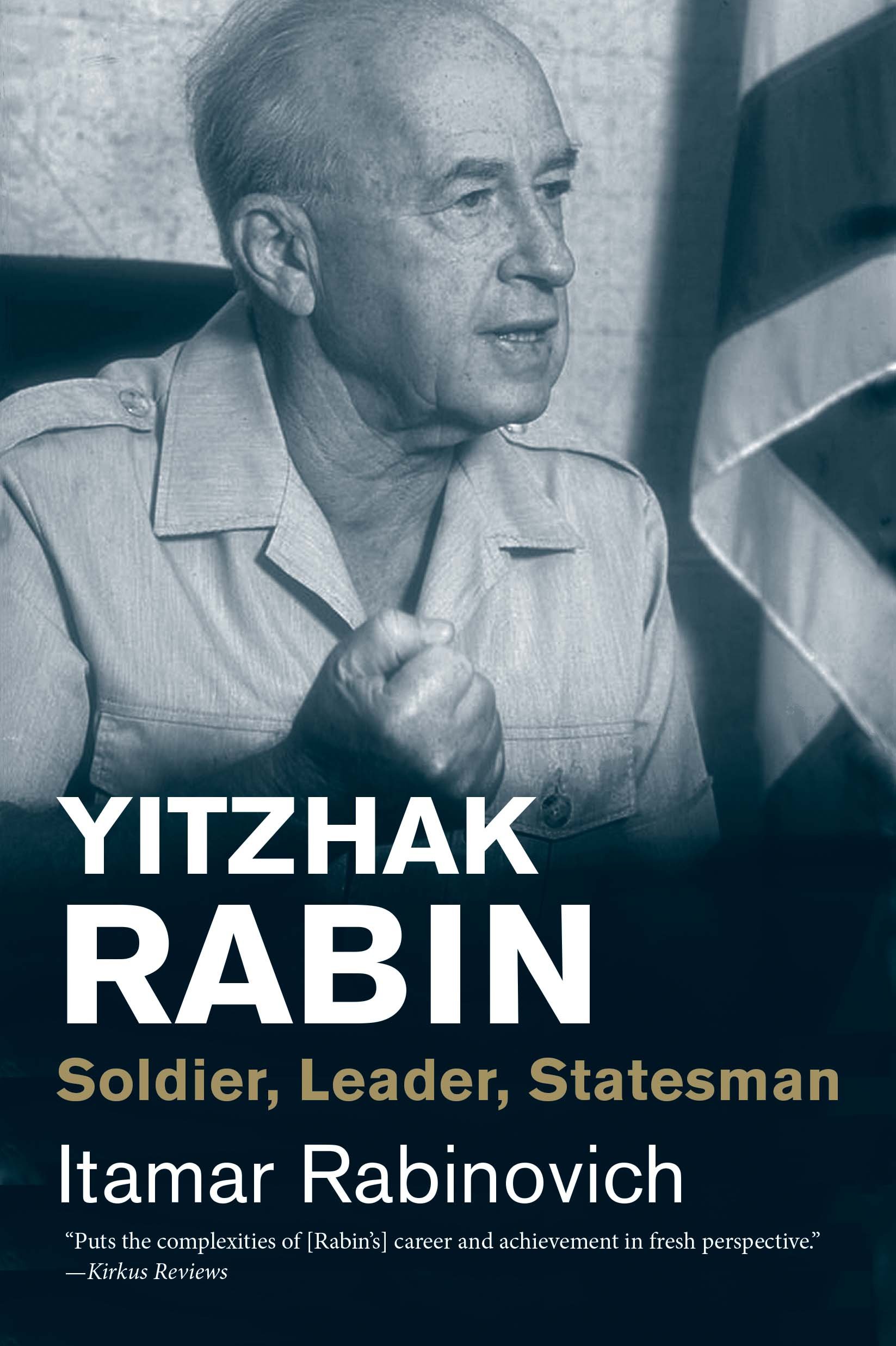 Yitzhak Rabin: Soldier, Leader, Statesman | Itamar Rabinovich