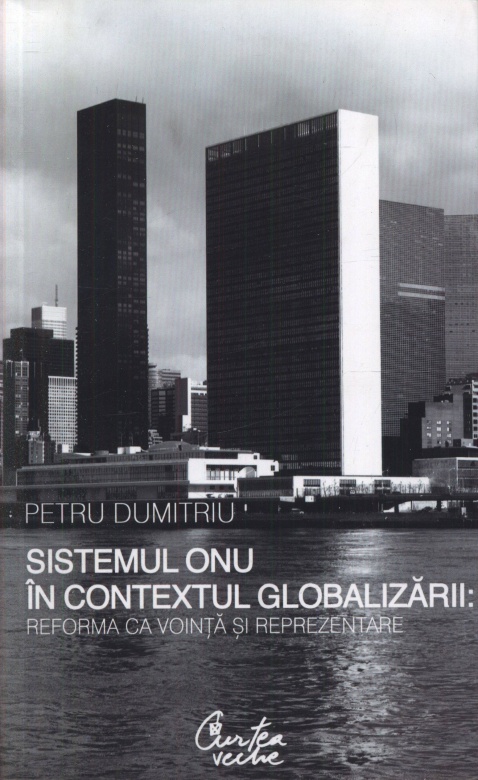 Sistemul ONU in contextul globalizarii: reforma ca vointa si reprezentare | Petru Dumitriu